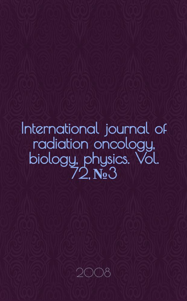 International journal of radiation oncology, biology, physics. Vol. 72, № 3