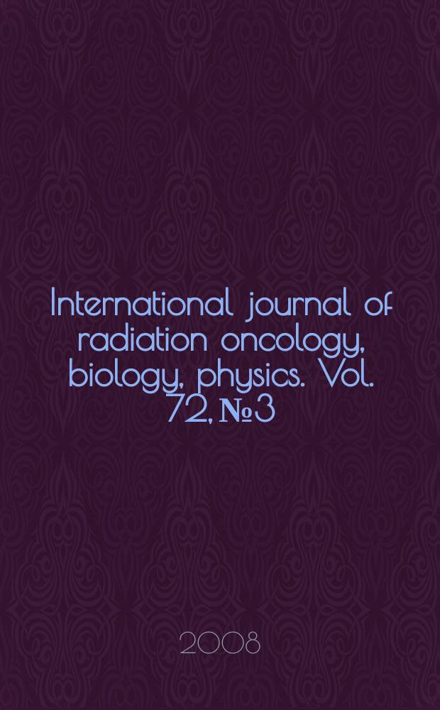 International journal of radiation oncology, biology, physics. Vol. 72, № 3