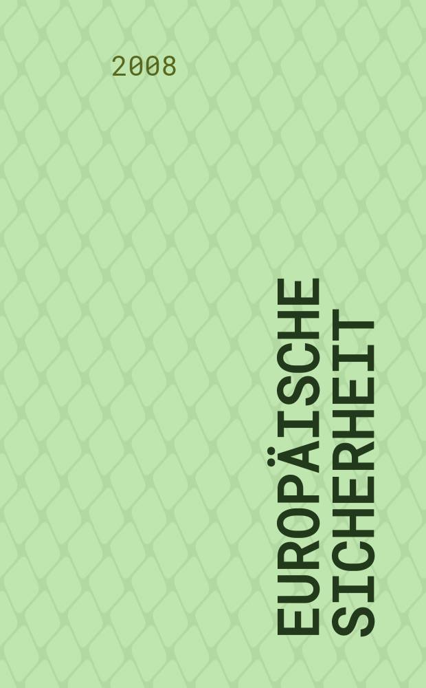 Europ&auml;ische Sicherheit : Politik, Wirtschaft, Technik, Streitkr&auml;fte Fortf&uuml;hrung der vereinigten Ztschr. "Europ&auml;ische Wehrkunde" u. "Wehrwissenschaftliche Rundschau" Offiz. Organ u. Pflichtblatt Ges. f&uuml;r Wehr- u. Sicherheitspolitik. Jg. 57 2008, № 10