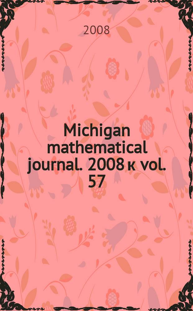 Michigan mathematical journal. 2008 к vol. 57 : Special volume in honor of Melvin Hochster