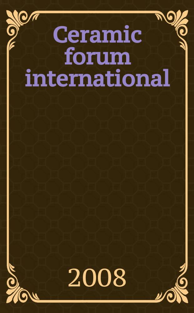 Ceramic forum international : Berichte der Deutschen keramischen Ges. Ztschr. für die keramische Industrie u. Forschung. Offiz. Organ der Deutschen keramischen Ges. Bd. 85, № 10