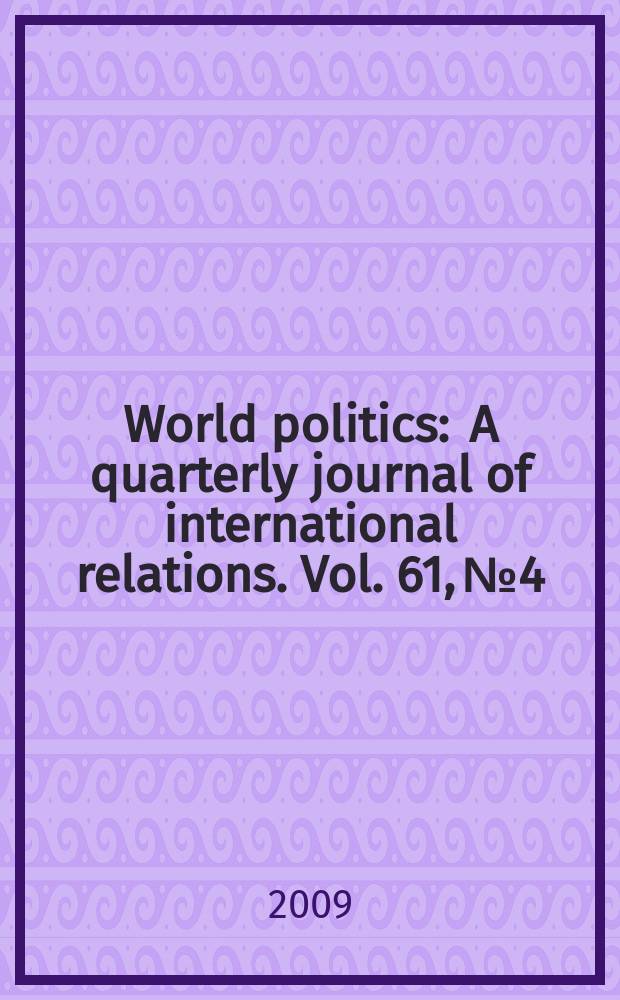 World politics : A quarterly journal of international relations. Vol. 61, № 4