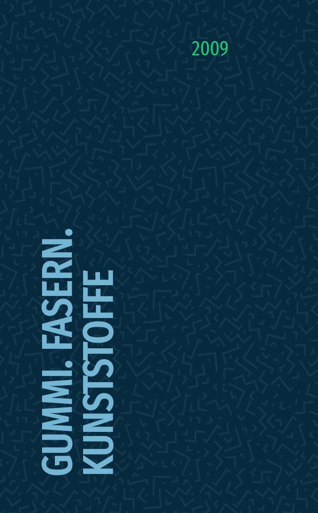 Gummi. Fasern. Kunststoffe : Intern. Fachzeitschrift für die Polymer - Verarbeitung. Jg. 62 2009, № 9