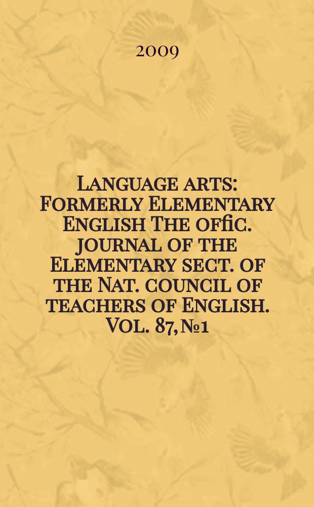 Language arts : Formerly Elementary English The offic. journal of the Elementary sect. of the Nat. council of teachers of English. Vol. 87, № 1