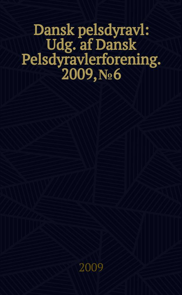 Dansk pelsdyravl : Udg. af Dansk Pelsdyravlerforening. 2009, № 6