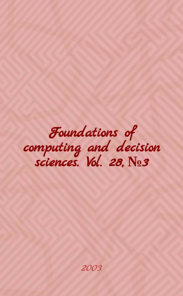 Foundations of computing and decision sciences. Vol. 28, № 3