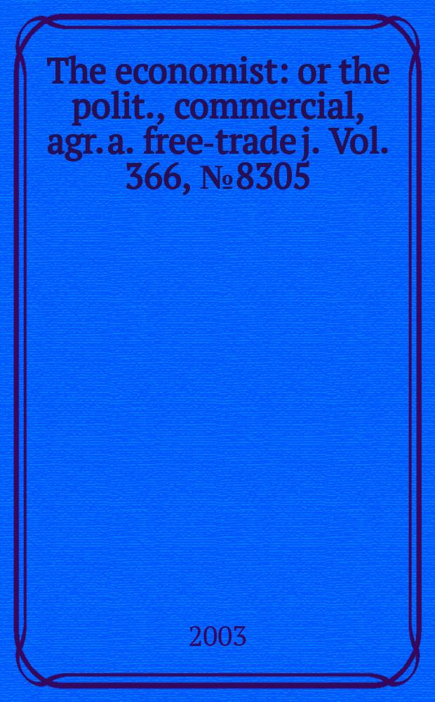 The economist : or the polit., commercial, agr. a. free-trade j. Vol. 366, № 8305