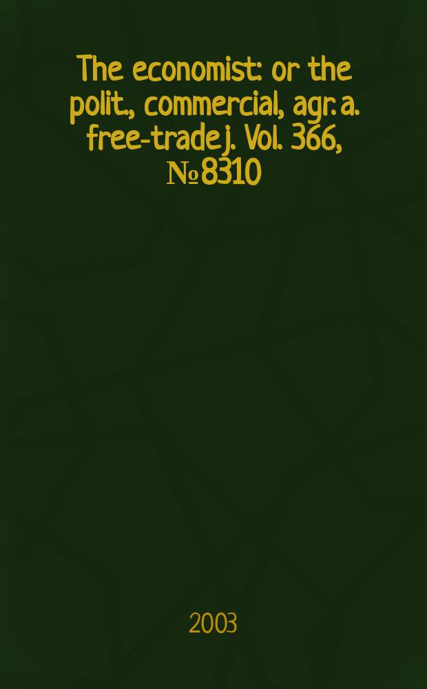 The economist : or the polit., commercial, agr. a. free-trade j. Vol. 366 , № 8310