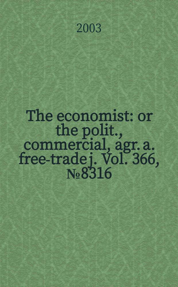 The economist : or the polit., commercial, agr. a. free-trade j. Vol. 366 , № 8316