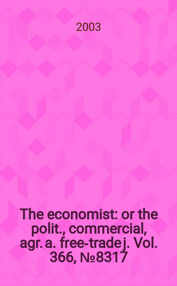 The economist : or the polit., commercial, agr. a. free-trade j. Vol. 366 , № 8317