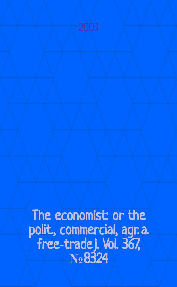 The economist : or the polit., commercial, agr. a. free-trade j. Vol. 367, № 8324