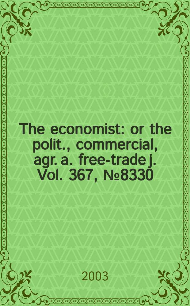 The economist : or the polit., commercial, agr. a. free-trade j. Vol. 367, № 8330