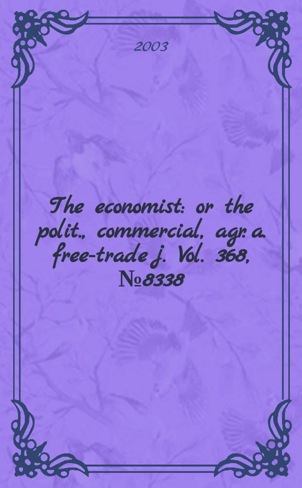 The economist : or the polit., commercial, agr. a. free-trade j. Vol. 368, № 8338
