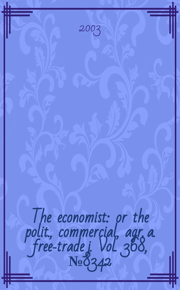 The economist : or the polit., commercial, agr. a. free-trade j. Vol. 368, № 8342