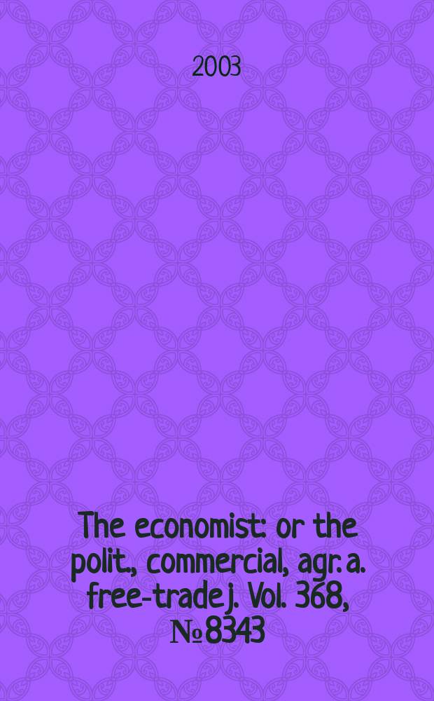 The economist : or the polit., commercial, agr. a. free-trade j. Vol. 368, № 8343