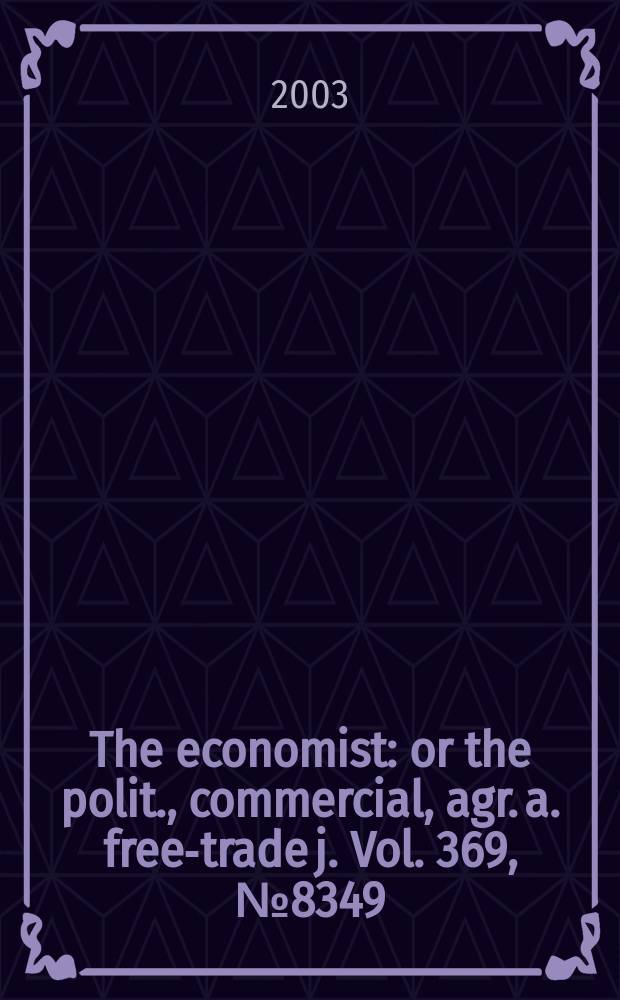 The economist : or the polit., commercial, agr. a. free-trade j. Vol. 369 , № 8349