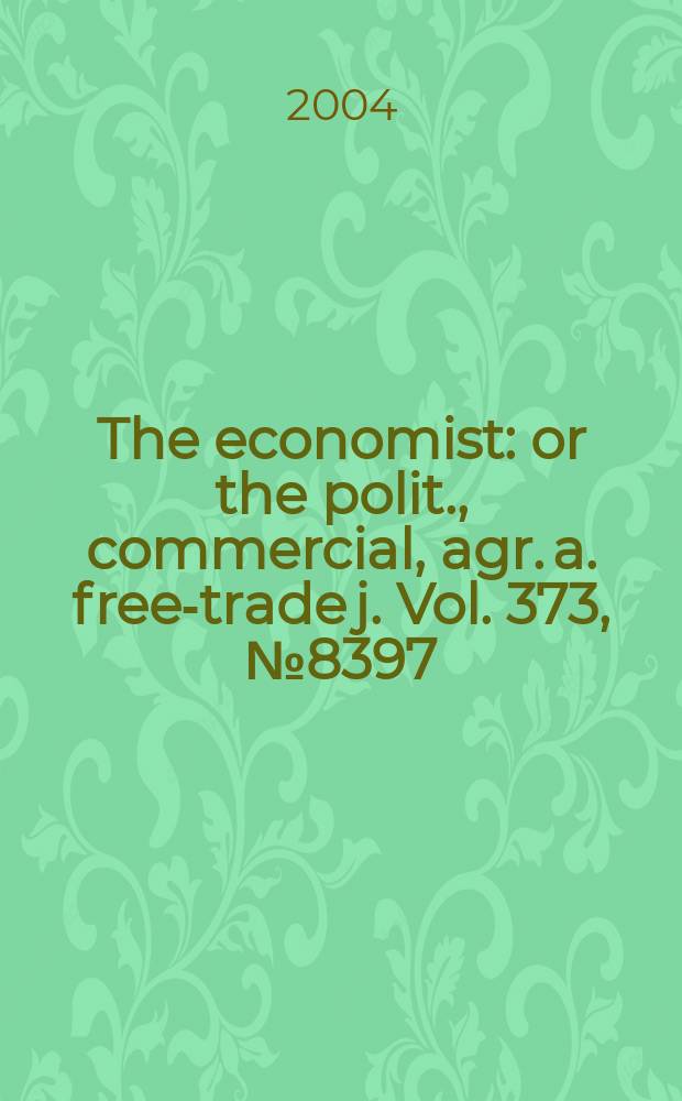 The economist : or the polit., commercial, agr. a. free-trade j. Vol. 373, № 8397