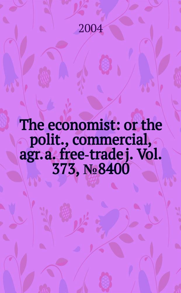 The economist : or the polit., commercial, agr. a. free-trade j. Vol. 373, № 8400