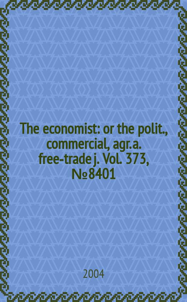 The economist : or the polit., commercial, agr. a. free-trade j. Vol. 373, № 8401