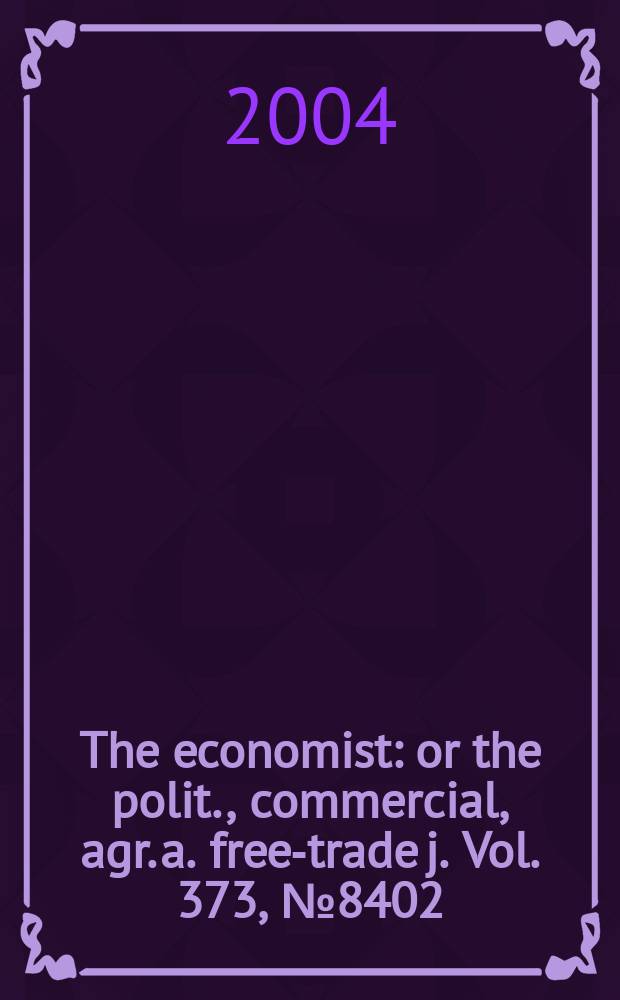 The economist : or the polit., commercial, agr. a. free-trade j. Vol. 373, № 8402