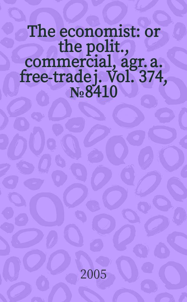 The economist : or the polit., commercial, agr. a. free-trade j. Vol. 374, № 8410