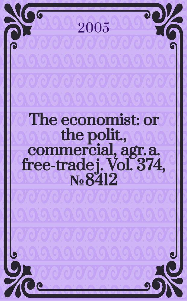 The economist : or the polit., commercial, agr. a. free-trade j. Vol. 374, № 8412