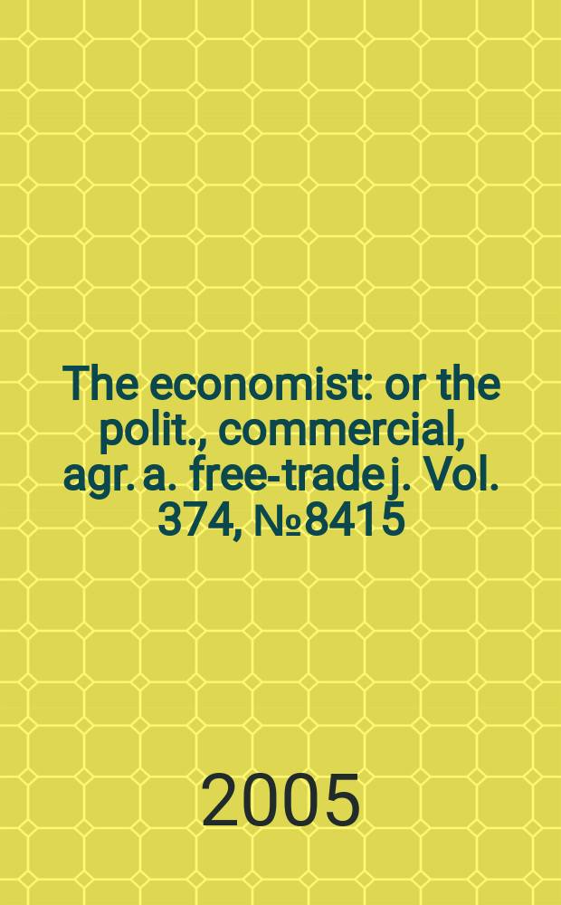 The economist : or the polit., commercial, agr. a. free-trade j. Vol. 374, № 8415