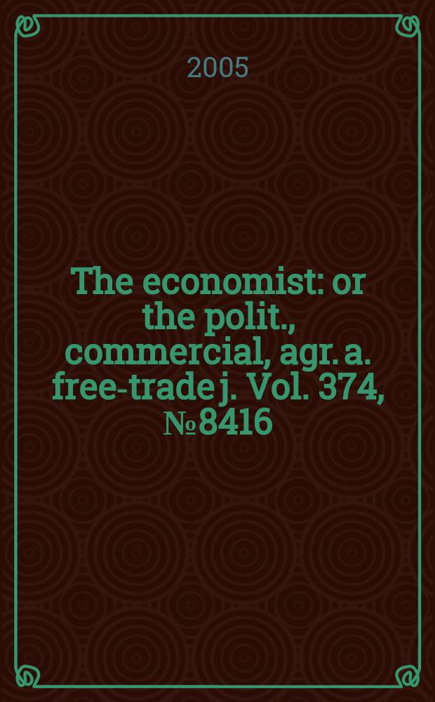 The economist : or the polit., commercial, agr. a. free-trade j. Vol. 374, № 8416