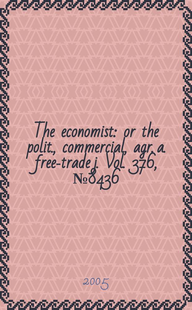 The economist : or the polit., commercial, agr. a. free-trade j. Vol. 376, № 8436