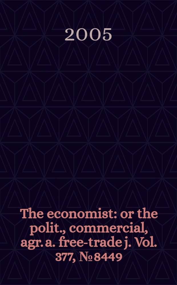 The economist : or the polit., commercial, agr. a. free-trade j. Vol. 377, № 8449