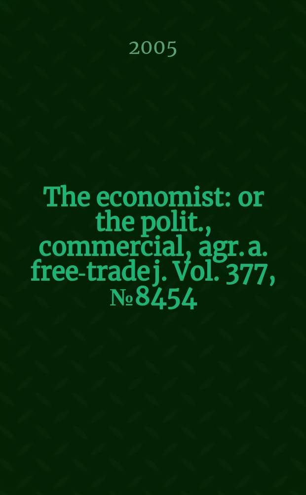 The economist : or the polit., commercial, agr. a. free-trade j. Vol. 377, № 8454