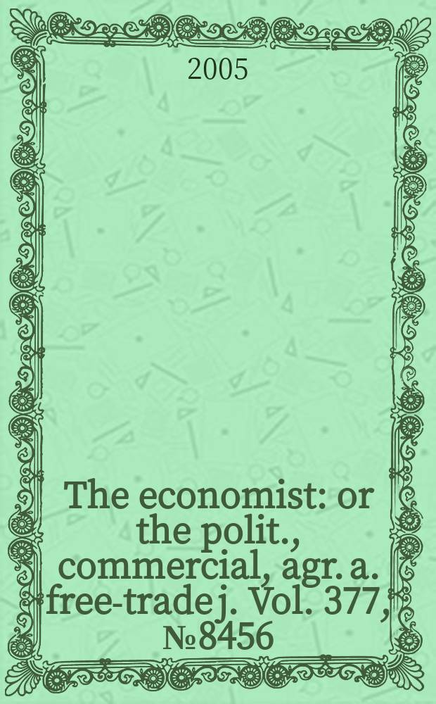 The economist : or the polit., commercial, agr. a. free-trade j. Vol. 377, № 8456