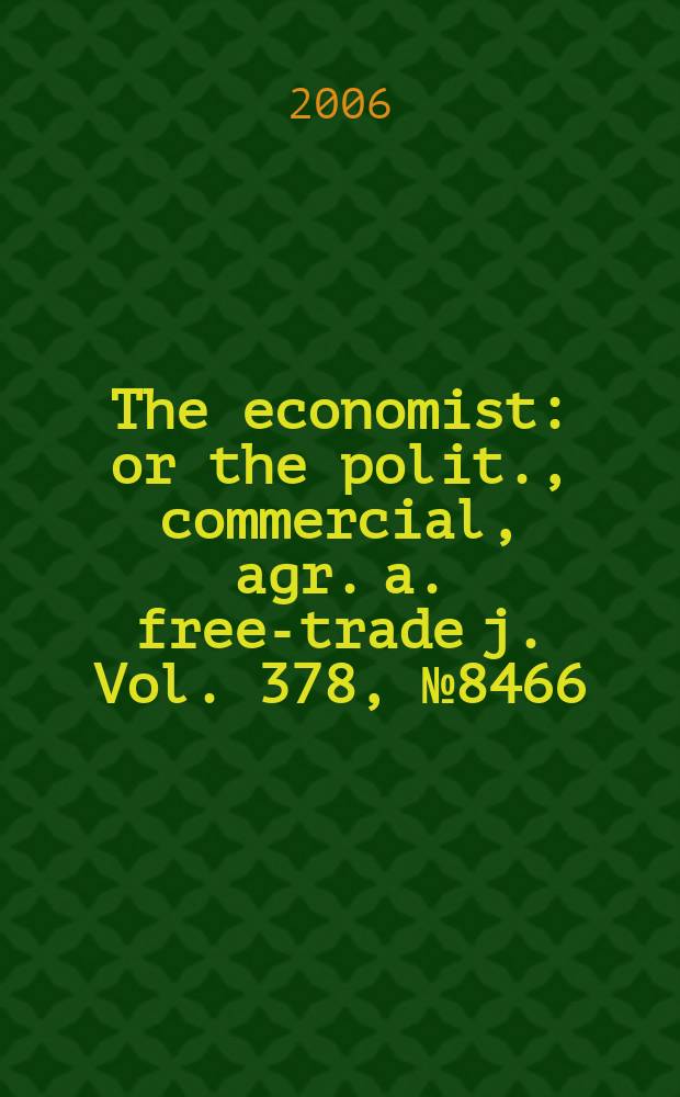 The economist : or the polit., commercial, agr. a. free-trade j. Vol. 378, № 8466