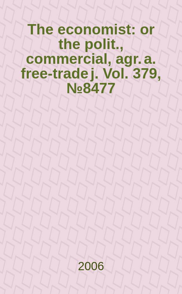 The economist : or the polit., commercial, agr. a. free-trade j. Vol. 379, № 8477