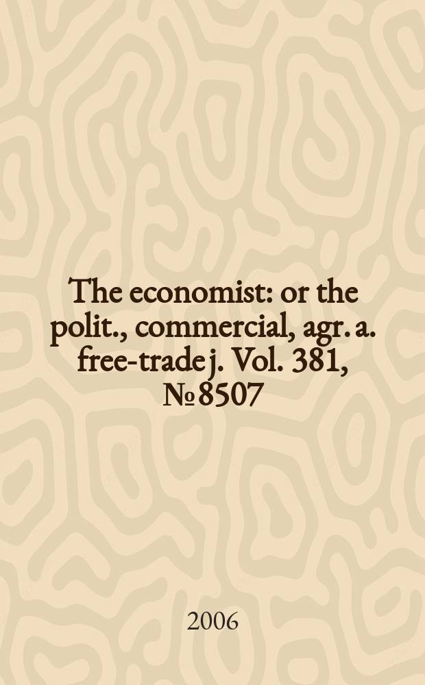 The economist : or the polit., commercial, agr. a. free-trade j. Vol. 381, № 8507