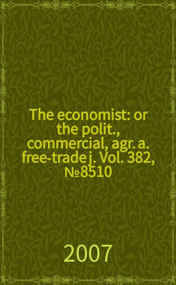 The economist : or the polit., commercial, agr. a. free-trade j. Vol. 382, № 8510