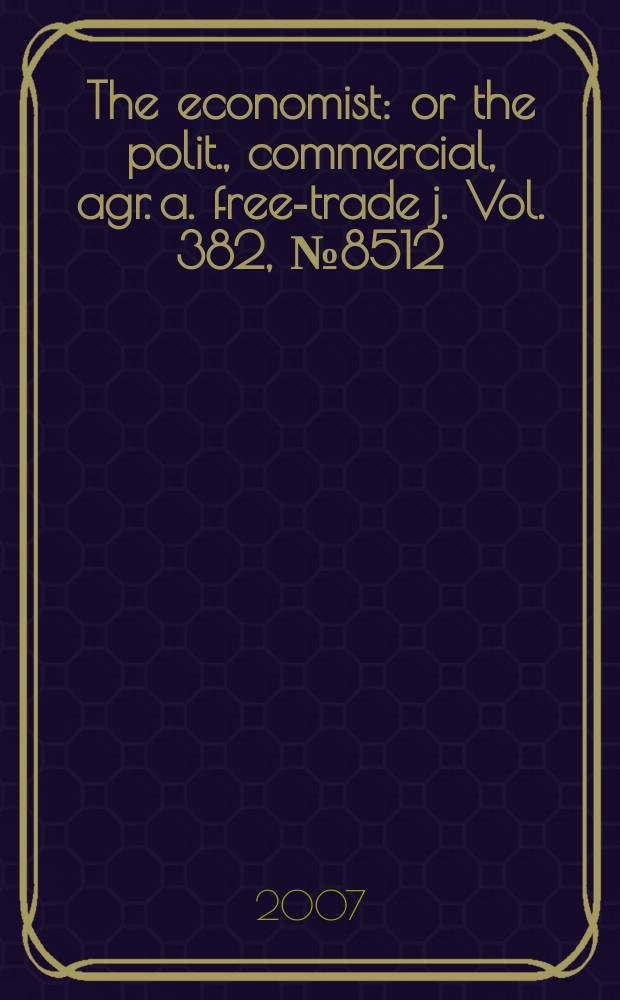 The economist : or the polit., commercial, agr. a. free-trade j. Vol. 382, № 8512