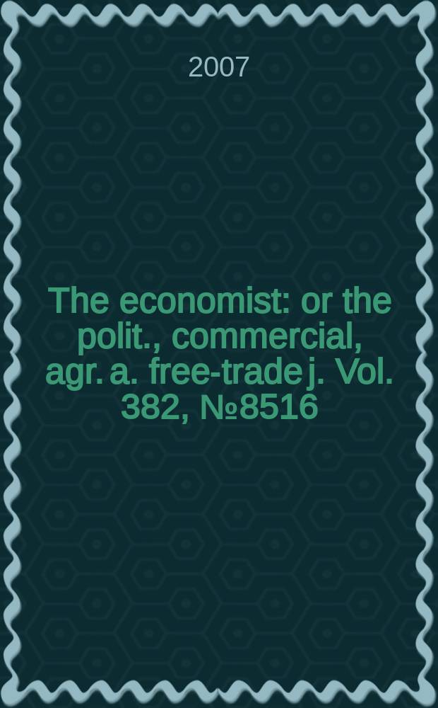 The economist : or the polit., commercial, agr. a. free-trade j. Vol. 382, № 8516