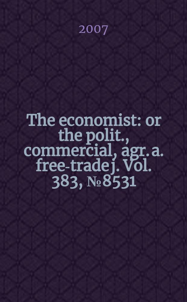 The economist : or the polit., commercial, agr. a. free-trade j. Vol. 383, № 8531