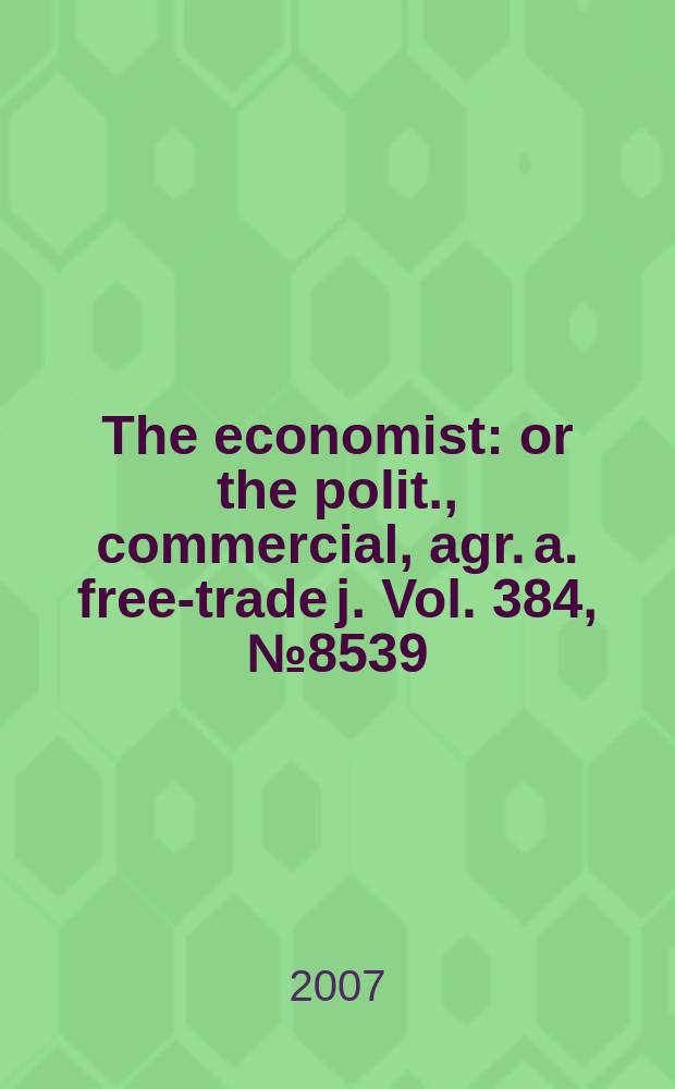 The economist : or the polit., commercial, agr. a. free-trade j. Vol. 384, № 8539