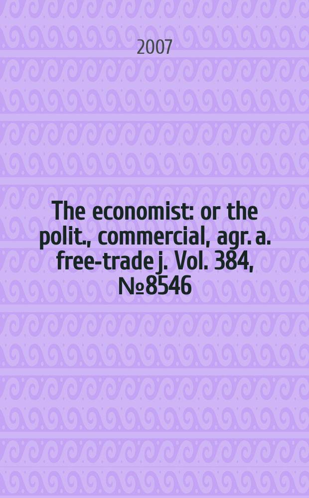 The economist : or the polit., commercial, agr. a. free-trade j. Vol. 384, № 8546