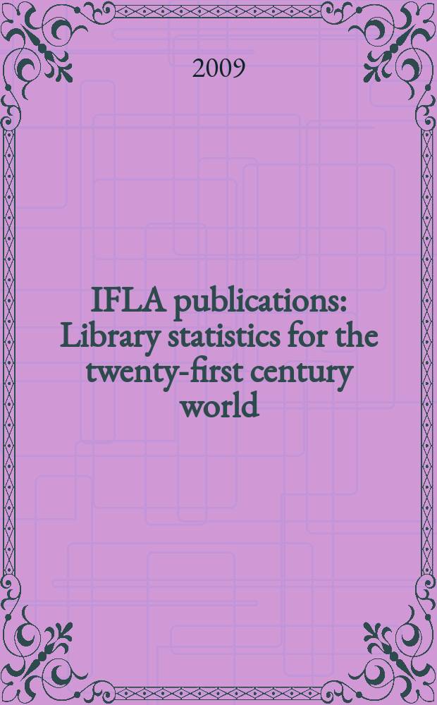 IFLA publications : Library statistics for the twenty-first century world = Библиотечная статистика в 21 веке
