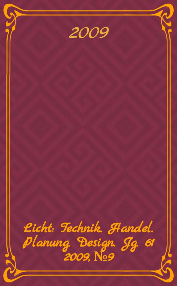 Licht : Technik. Handel. Planung. Design. Jg. 61 2009, № 9