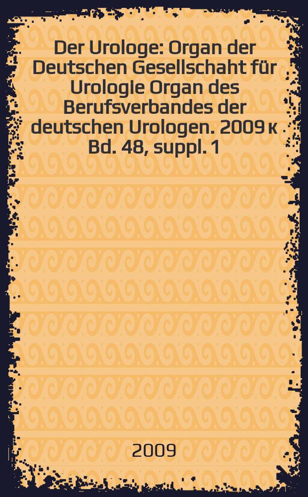 Der Urologe : Organ der Deutschen Gesellschaht für Urologie Organ des Berufsverbandes der deutschen Urologen. 2009 к Bd. 48, suppl. 1 : Abstracts der Poster, Vortäge und Filme = 61 конгресс немецкого общества урологии