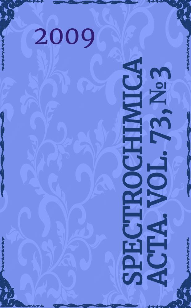 Spectrochimica acta. Vol. 73, № 3 : Raman spectroscopy applied to the earth sciences - sensu latu = Рамановская спектроскопия применение в науках о Земле
