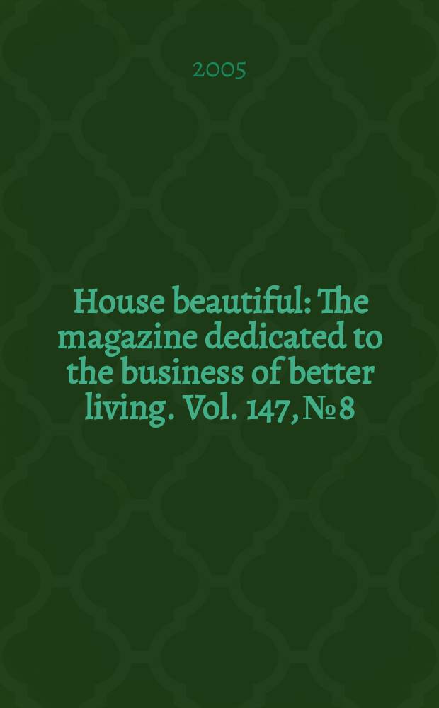 House beautiful : The magazine dedicated to the business of better living. Vol. 147, № 8