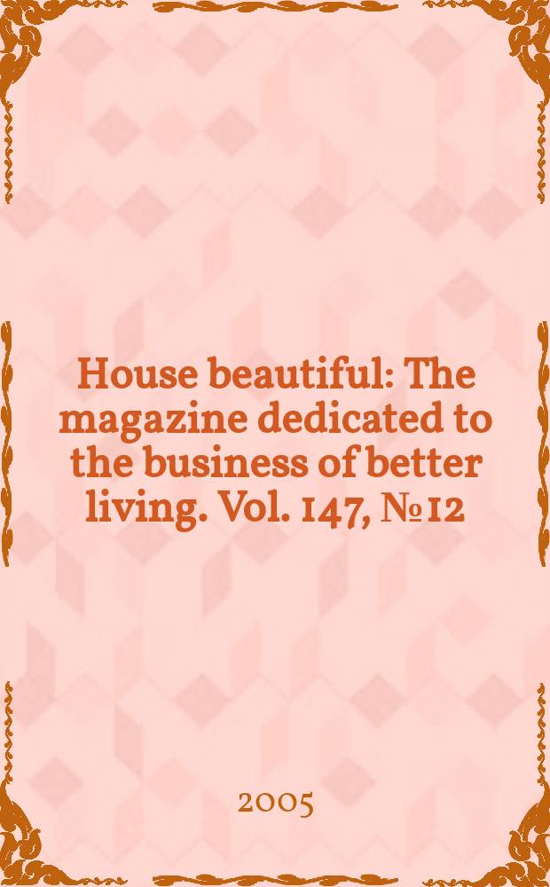 House beautiful : The magazine dedicated to the business of better living. Vol. 147, № 12
