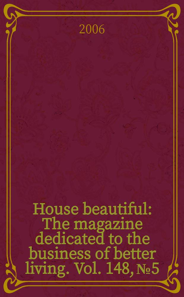 House beautiful : The magazine dedicated to the business of better living. Vol. 148, № 5