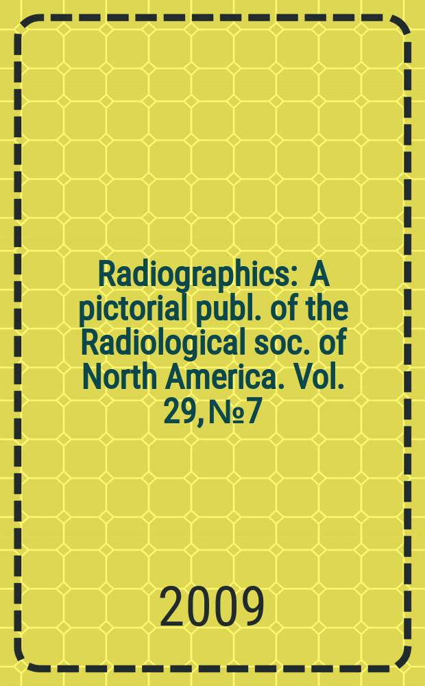 Radiographics : A pictorial publ. of the Radiological soc. of North America. Vol. 29, № 7