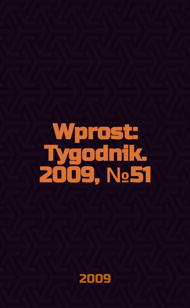 Wprost : Tygodnik. 2009, № 51 (1404)